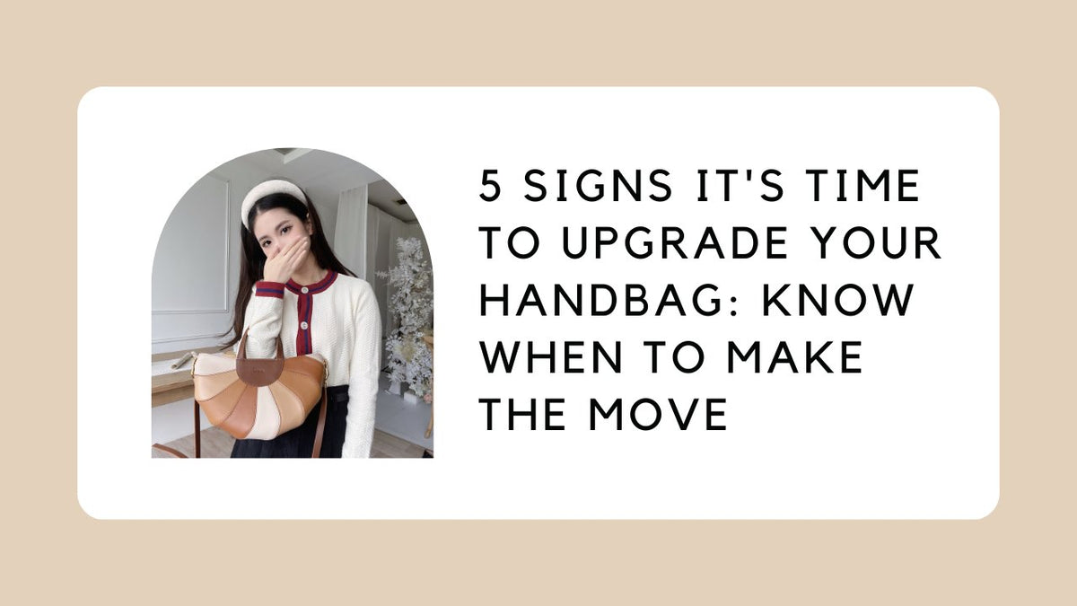 5 Signs It's Time to Upgrade Your Handbag: Know When to Make the Move