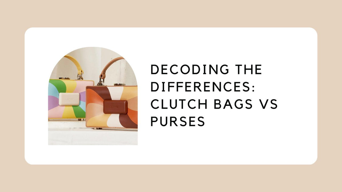 Decoding the Differences: Clutch Bags vs Purses
