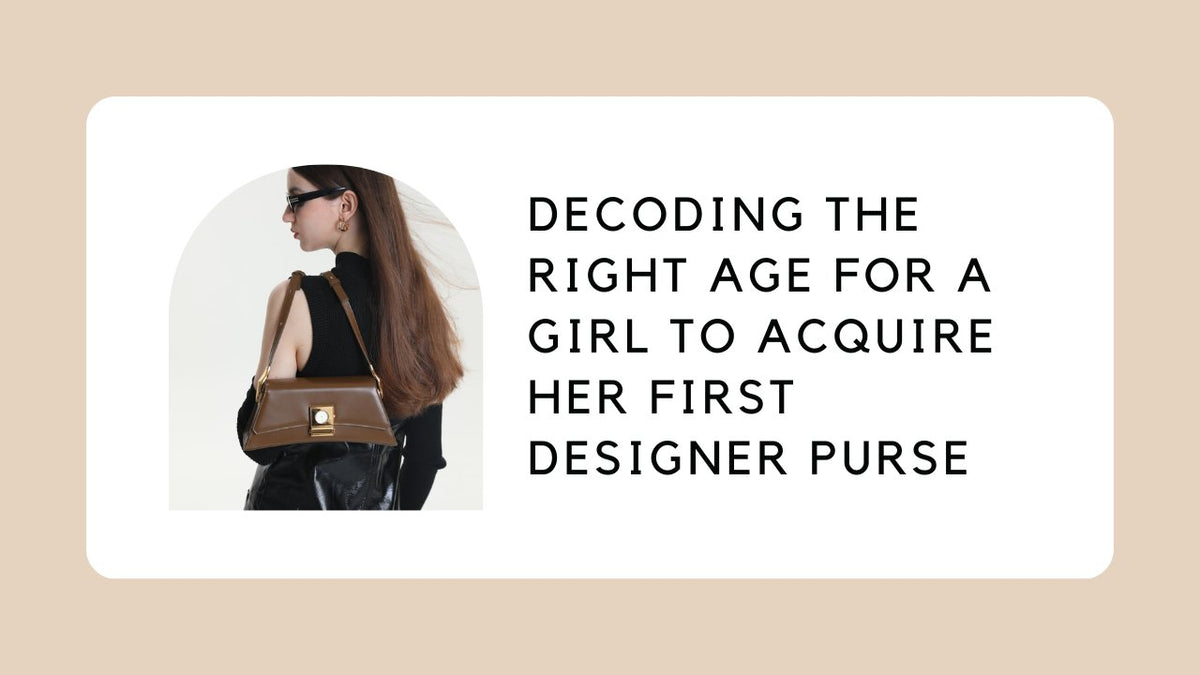 Decoding the Right Age for a Girl to Acquire Her First Designer Purse