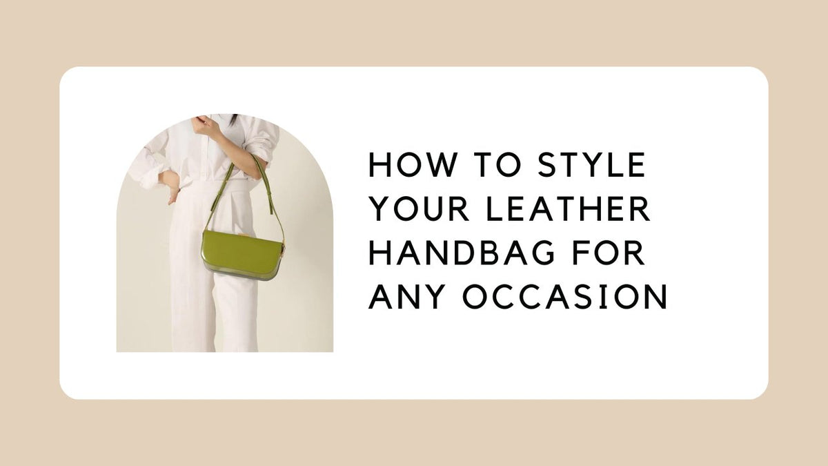 How to Style Your Leather Handbag for Any Occasion