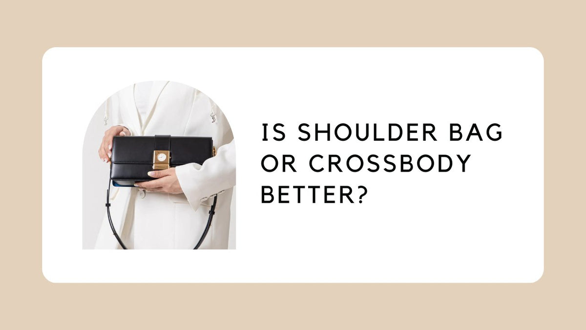 Is Shoulder Bag Or Crossbody Better?