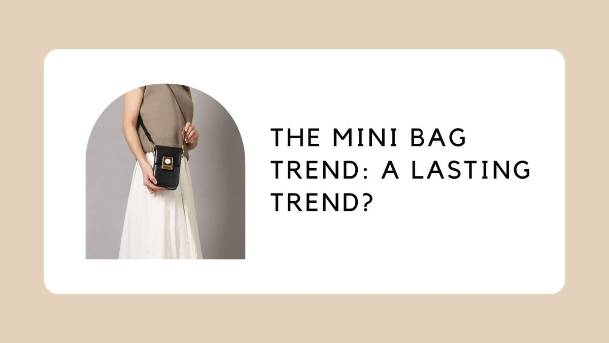 The Mini Bag Trend: A Lasting Trend?
