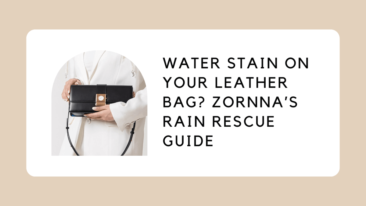 【Vegetable-Tanned Cowhide】Water Stain on Your Leather Bag? ZORNNA’s Rain Rescue Guide