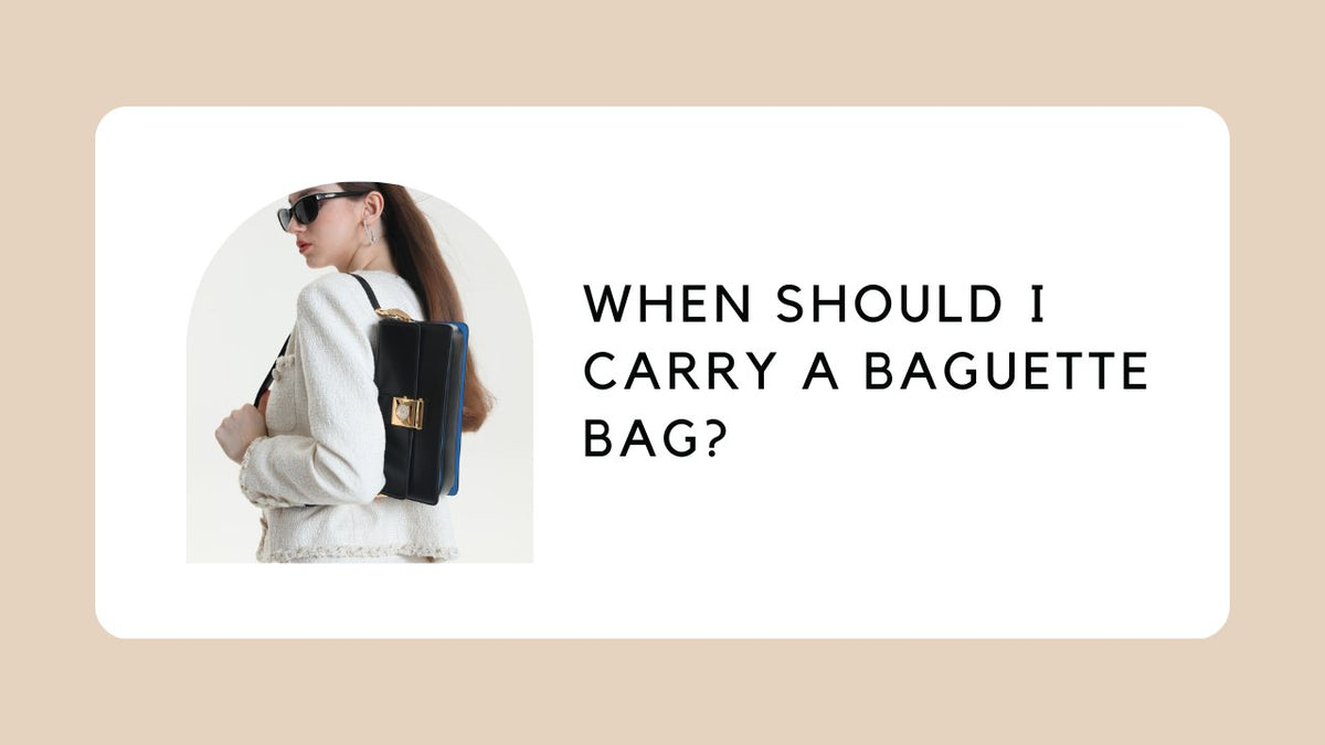 When Should I Carry A Baguette Bag?