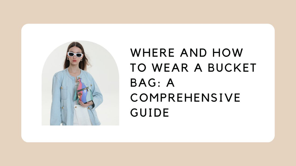 Where and How to Wear a Bucket Bag: A Comprehensive Guide