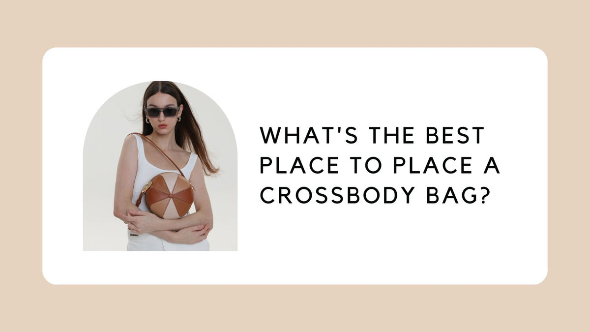 What's the Best Place to Place a Crossbody Bag?
